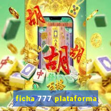 ficha 777 plataforma